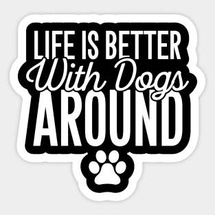 Life is better with dogs around Sticker